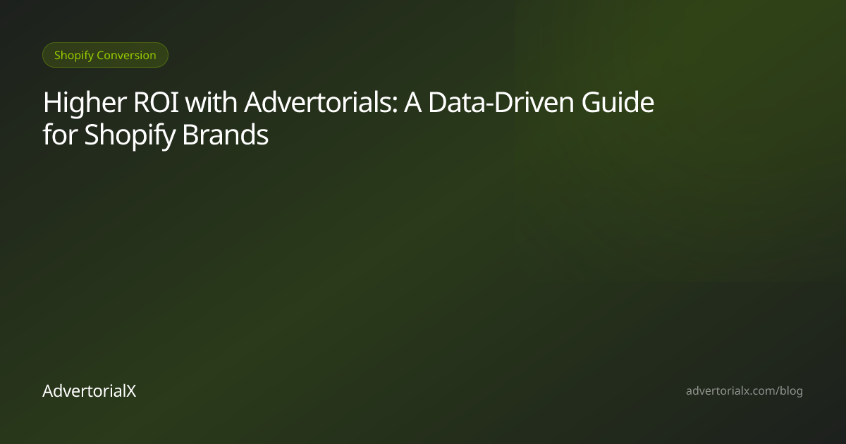Higher ROI with Advertorials: A Data-Driven Guide for Shopify Brands ...